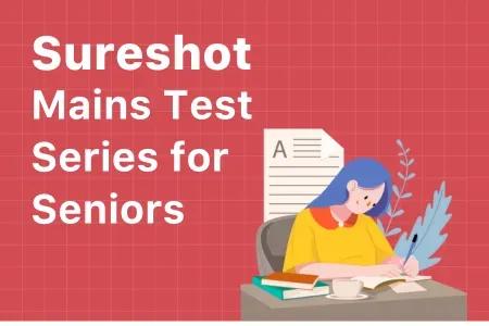 Sure Shot Mains Test Series for Seniors