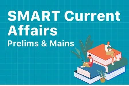 SMART Current Affairs Programme for UPSC Prelims and Mains 2027