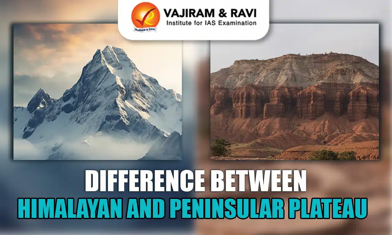 Difference between Himalayan and Peninsular Plateau