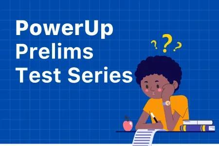 PowerUP Prelims Test Series Programme